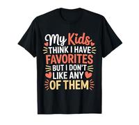 My Kids Think I Have Faves I Just Don't Like Them |- T-Shirt