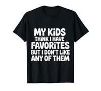 My Kids Think I Have Faves I Just Don't Like Them |- T-Shirt Graphique avec Valeur