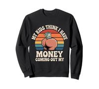 My Kids Think I Have Money Coming Out My Broke Parent - Sweatshirt