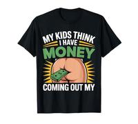 My Kids Think I Have Money Coming Out My Broke Parent - T-Shirt