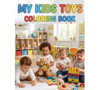 My Kids Toys Coloring Book Fun & Easy Toy Coloring Pages for Kids Ages 2-6 | Cute Toys, Big Pictures & Simple Designs for Toddlers and Preschoolers