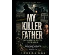 MY KILLER FATHER: THE GREEN HOLLOW MURDERS: Inside the Donald Dean Studey and Lucy Studey Allegations and the True Crime Story Behind the Film