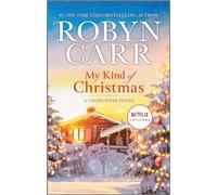 My Kind of Christmas: A Small-Town Holiday Romance of Rekindled Love, Family Intrigue, and Christmas Surprises in Virgin River