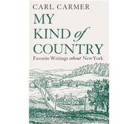 My Kind of Country Favorite Writings about New York by Carl Carmer Carl Carmer (Auteur)