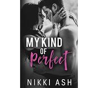 My Kind Of Perfect: A Roommates-To-Lovers, Single Dad Romance