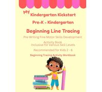 My Kindergarten Kickstart Pre-k/Kindergarten Pre-Writing Beginning Line Tracing Workbook: Fine Motor Skills Development Activity Workbook Inclusive for All Skill Levels Recommended for Kids 2 - 6