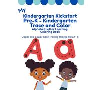 My Kindergarten Kickstart Trace and Color Alphabet Workbook: Upper- and Lower-Case Alphabet Letter Tracing Worksheets
