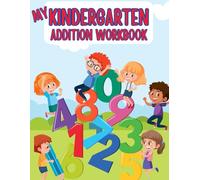 My Kindergarten Math Workbook: This Kindergarten Addition Workbook is the perfect tool to help young learners build a strong foundation in math.