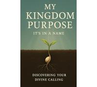 My Kingdom Purpose: Its In A Name: Discovering Your Divine Calling