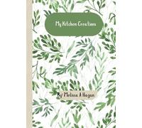 My Kitchen Creations: A Personal Recipe Journal - That You Fill In
