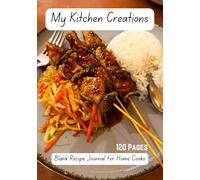 My Kitchen Creations: A Personal Recipe Journal to Write and Save Your Favorite Meals, 120 Pages