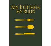 My Kitchen My Rules: Blank Recipe Book | Fill In Your Favorite Recipes In This Cookbook
