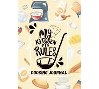 My Kitchen my Rules: Cooking Journal/ Recipe Book with 100 Guided Pages for Ingredients, Cooking Directions, Prep & Cook Time, Notes & Dietary Tags for your favourite Culinary Creations | 7 x 10 Inch