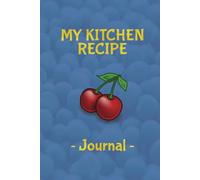 My Kitchen Recipe Book: My Kitchen Recipes Journal, this is a blank recipe book for your own recipes, recipe notebook and/or journal, write down your ... everyone loves, blue hardback cover 6" x 9"