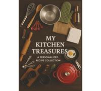 My Kitchen Treasures: A Personalized Recipe Collection | Fill in Your Favorite Recipes, Ingredients, Instructions & Notes | 7 x 10 inches, 100+ pages