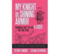 My Knight In Shining Armor Turned Out To Be A Loser In Tin Foil