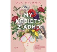 My kobiety z ADHD - Aleksandra Pflumio (littérature, sociologie en polonais)