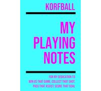 My Korfball Playing: Note making, planning, goal setting, tactics, diagrams, training drills, fitness, games and matches for korfball athletes
