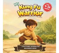 My Kung Fu Warrior (My Little Warriors Series): Stance, Flow, Balance, and Move: A Gentle Introduction to Kung Fu for Toddlers