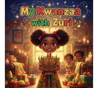 my Kwanzaa with Zuri book for kids : A Heartwarming African American Children’s Story About Unity, Family, Creativity, and the Joyful Traditions ofKwanzaa