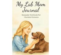My Lab Mom Journal: Keepsake Notebook For Cherished Moments