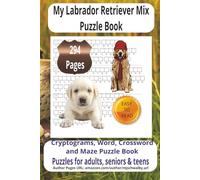 My Labrador Retriever Mixed Puzzle Book: Mix Puzzle Book with Easy to Read Print about Labrador Retriever, furry friends America's Favorite Dog more ... for vacations, Holidays and Relaxing Times.