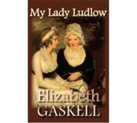 My Lady Ludlow Gaskell, Elizabeth Cleghorn (Auteur)
