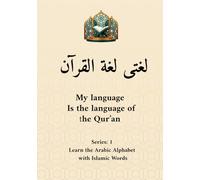My Language Is the Language of the Qur’an: Arabic Alphabet Book for Kids: A gentle introduction to Arabic letters with Qur’anic words, Islamic values, and child-friendly illustrations.