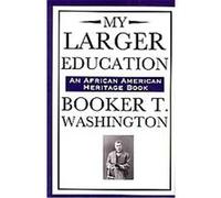 My Larger Education, An African American Heritage Book Booker T. Washington (Auteur)