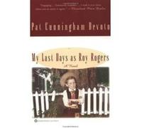 My Last Days As Roy Rogers Pat Cunningham Devoto (Auteur)