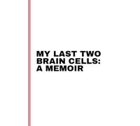 My Last Two Brain Cells: A Memoir: Funny Gift Notebook Journal, Gift For Co-workers, Friends and Family, 120 Pages