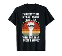 My Last Words Will Be "Well Shit, That Didn't Work" Lama T-Shirt