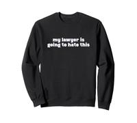 My Lawyer is Going to Hate This Attorney Joke Sweatshirt