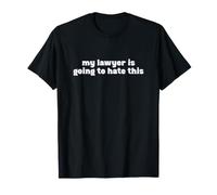 My Lawyer is Going to Hate This Attorney Joke T-Shirt