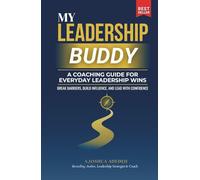 My Leadership Buddy: A Coaching Guide for Everyday Leadership Wins - Break Barriers, Build Influence, and Lead with Confidence