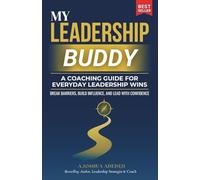 My Leadership Buddy: A Coaching Guide for Everyday Leadership Wins - Break Barriers, Build Influence, and Lead with Confidence