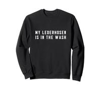 My Lederhosen is in The Wash Funny Oktoberfest Sweatshirt