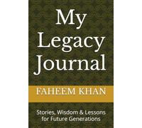 My Legacy Journal: Stories, Wisdom & Lessons for Future Generations