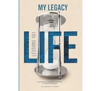 “My Legacy, Life Lessons 101”: LESSONS I'VE LEARNED FROM THE CHOICES I'VE MADE