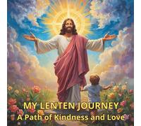 My Lenten Journey : 40 Days of Good Deeds & Prayer: Interactive Activity Book for Catholic Kids with Kindness Map, Daily Reflections, and Creative Tasks to Prepare Hearts for Easter.