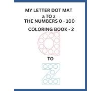 MY LETTER DOT MAT a TO z THE NUMBERS 0 - 100 COLORING BOOK - 2: DOT COLORING BOOK - 2 AGE 2 - 6