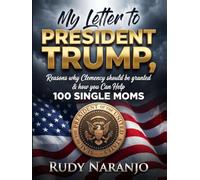 MY LETTER TO PRESIDENT TRUMP: Reasons why Clemency should be granted & how you Can Help 100 SINGLE MOMS