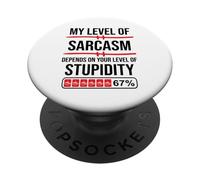 My Level of Sarcasm Depends on Your Level of Stupidity Work PopSockets PopGrip Adhésif