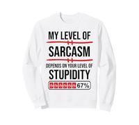 My Level of Sarcasm Depends on Your Level of Stupidity Work Sweatshirt