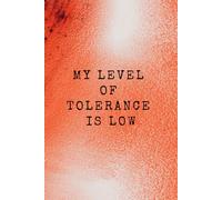 My Level Of Tolerance Is Low: Humorous Funny Notebook, Organiser, Log Book & Notepad for Work