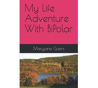 My Life Adventure With Bipolar By Maryjane Goers