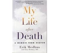 My Life After Death: A Memoir From Heaven (Paperback) Erik Medhus, Elisa Medhus, Md (Auteur)
