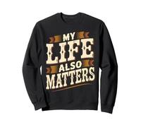 My Life Also Matters Ça Vaut Le Coup de Le rappeler Sweatshirt