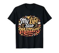 My Life Also Matters Ça Vaut Le Coup de Le rappeler |- T-Shirt