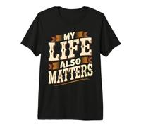 My Life Also Matters Ça Vaut Le Coup de Le rappeler T-Shirt Haut de Gamme